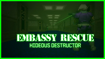 Hideous Destructor - Embassy Rescue Run