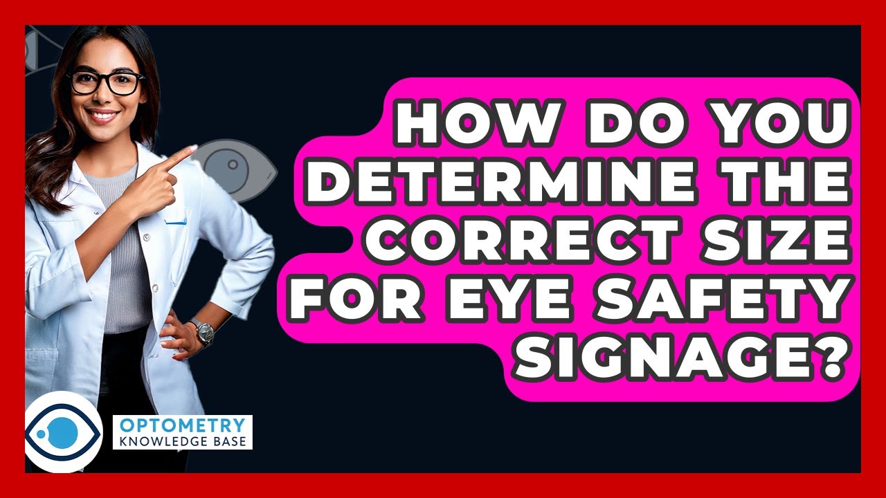 How Do You Determine The Correct Size For Eye Safety Signage? - Optometry Knowledge Base