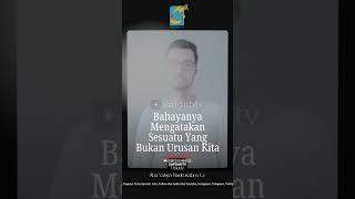 [SHORT] Bahayanya Mengatakan Sesuatu Yang Bukan Urusan Kita - Ustadz Badru Salam, Lc