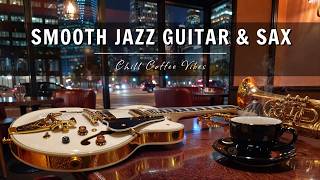 Smooth Jazz Guitar \u0026 Saxophone Music - Cool Cafe Vibes • Relaxing Music for Cafe, Study \u0026 Work