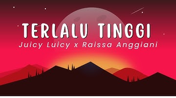 Juicy Luicy x Raissa Anggiani - Terlalu Tinggi (Lirik)