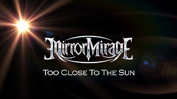 Mirror Mirage - Too Close To The Sun (official video)