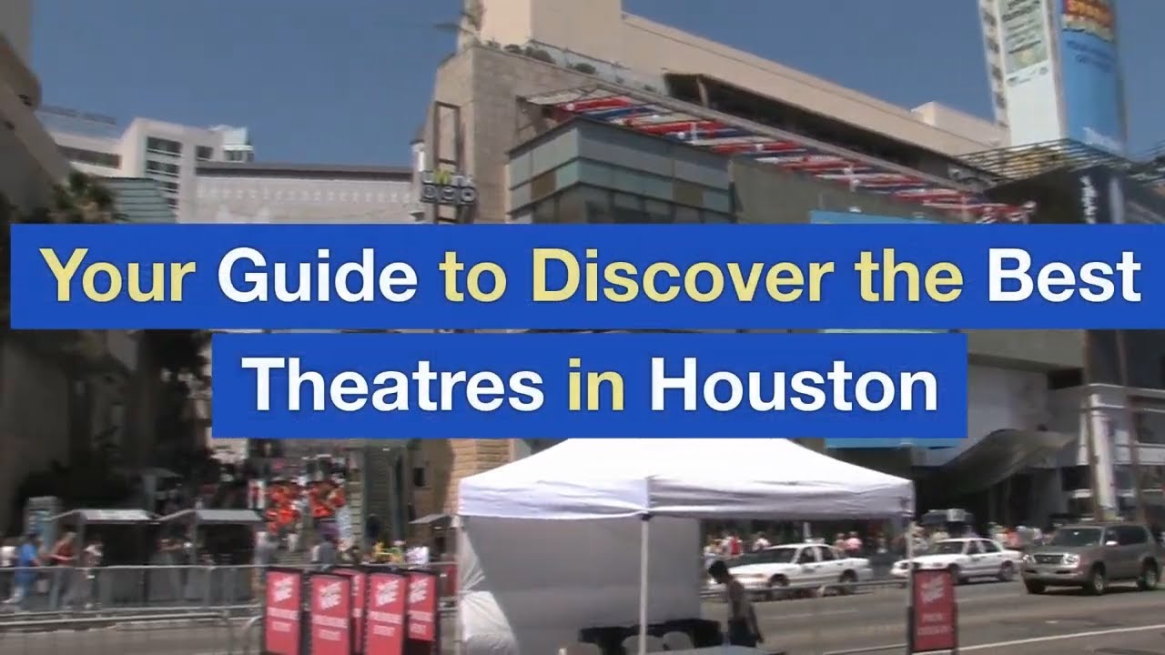 Your Guide to Discover the Best Theatres in Houston