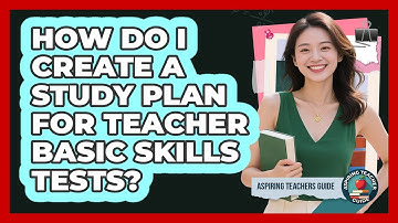 How Do I Create A Study Plan For Teacher Basic Skills Tests? - Aspiring Teacher Guide