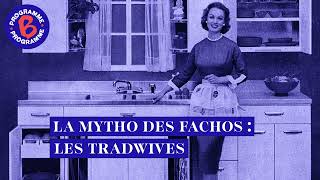 La Mytho Des Fachos Les Tradwives