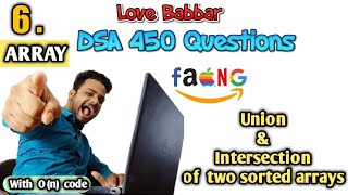 Find the union and intersection of two sorted arrays |Q.6| Love Babbar DSA 450 Questions |Er Sahil