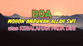 DOA MOHON AMPUNAN ALLAH SWT ATAS SEGALA KESALAHAN/KEBURUKAN YANG ADA PADA DIRI SENDIRI