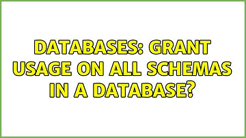 Databases: GRANT USAGE on all schemas in a database? (2 Solutions!!)