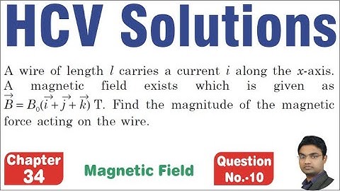 A wire of length l carries a current i along the x-axis. A magnetic field exists which is given as B