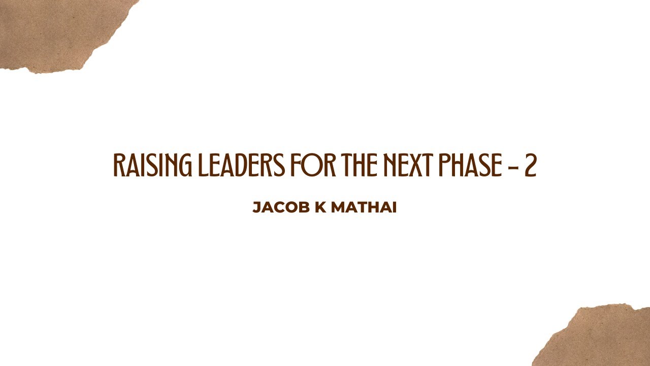 Raising Leaders for the next phase - 2 | Jacob K Mathai - YouTube