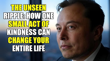 The Unseen Ripple: How One Small Act of Kindness Can Change Your Entire Life-ELon Musk
