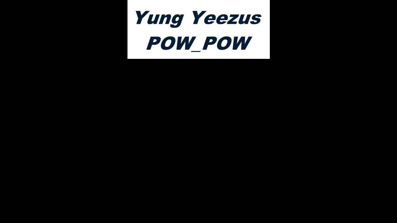 Yung Yeezus ( POW_POW )