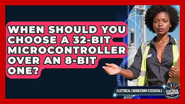 When Should You Choose a 32-Bit Microcontroller Over an 8-Bit One?