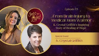 From Brain Injury to Medical  Mom Warrior: K. Crystal Griffith’s Inspiring Story of Healing & Hope