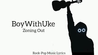 BoyWithUke - Zoning Out (lyrics)