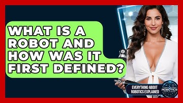 What Is A Robot And How Was It First Defined? - Everything About Robotics Explained