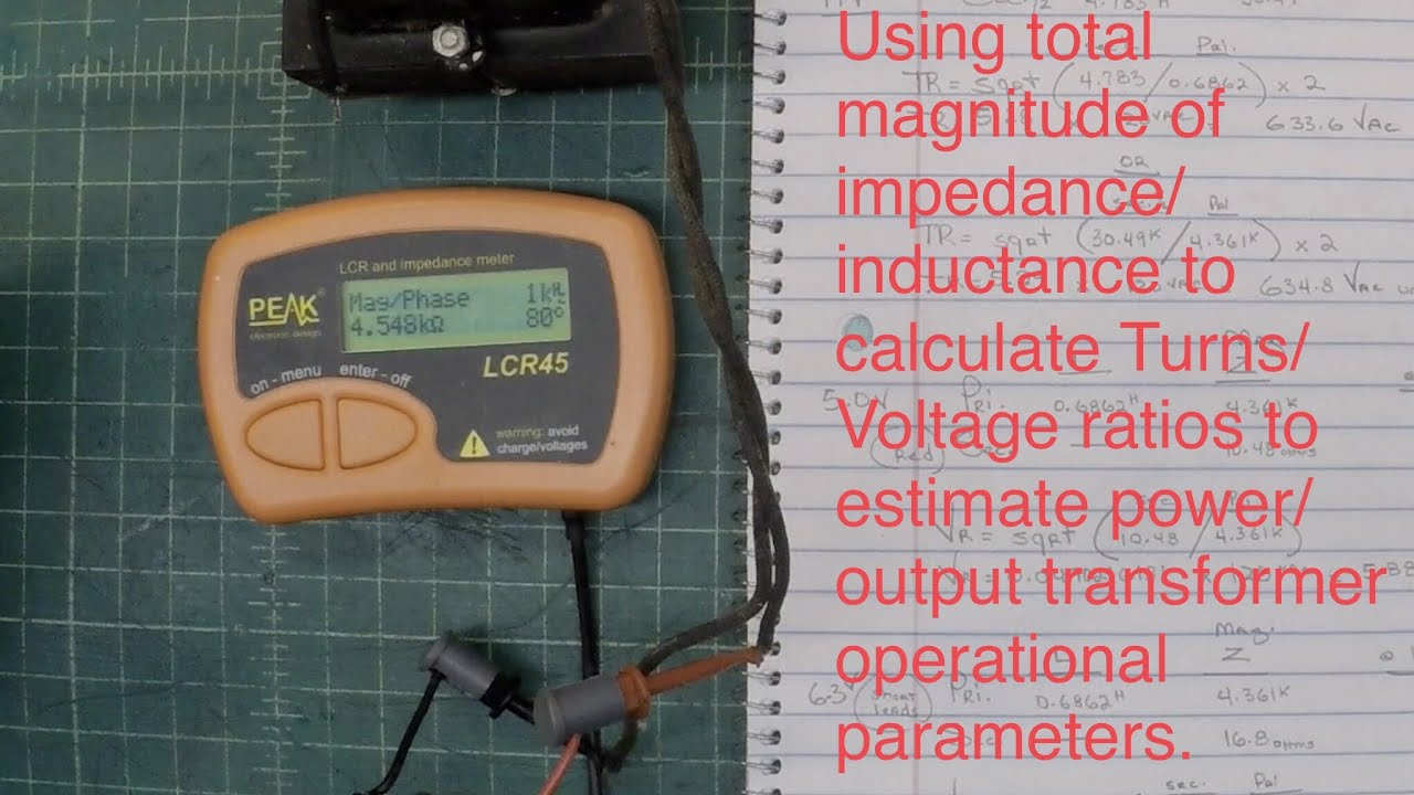 Peak LCR45 - Total magnitude of impedance/inductance to calculate Turns/Voltage ratios to estimate..