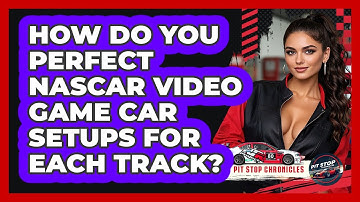 How Do You Perfect NASCAR Video Game Car Setups For Each Track? - Pit Stop Chronicles