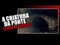 A CRIATURA DA PONTE: LENDA URBANA DE SERGIPE