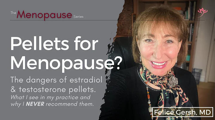 Pellets for Menopause? The dangers of estradiol & testosterone pellets | Felice Gersh, MD