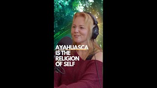 🐍 Ayahuasca is the RELIGION OF SELF