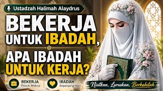 Ustadzah Halimah Alaydrus. Bekerja untuk ibadah apa ibadah untuk kerja?