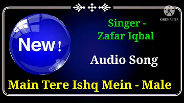Main Tere Ishq Mein | Male Version | Zafar Iqbal