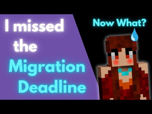 I Missed the Migration Deadline. Now What? 