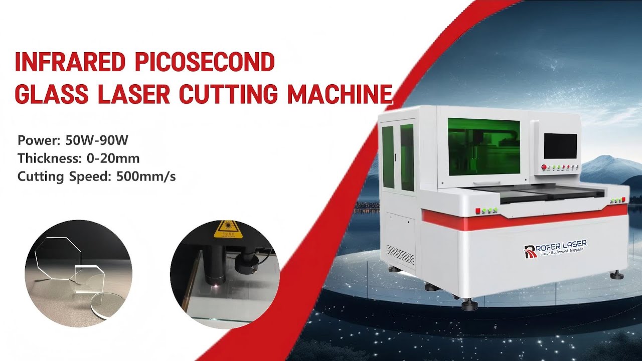 ROFER LASER | Auto Focus & Infrared Picosecond Technology for Flawless Glass Cutting up to 20mm