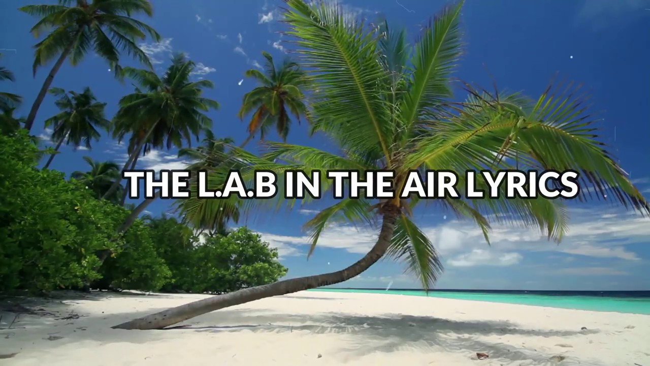 L.A.B...IN THE AIR.... LYRICS....