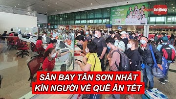 Sân bay Tân Sơn Nhất chật ních người về quê đón tết | NLĐO