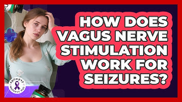 How Does Vagus Nerve Stimulation Work For Seizures?