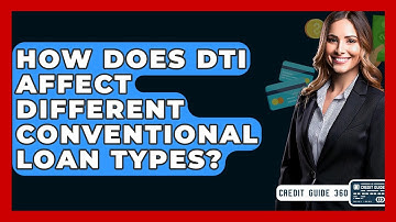 How Does DTI Affect Different Conventional Loan Types? - CreditGuide360.com