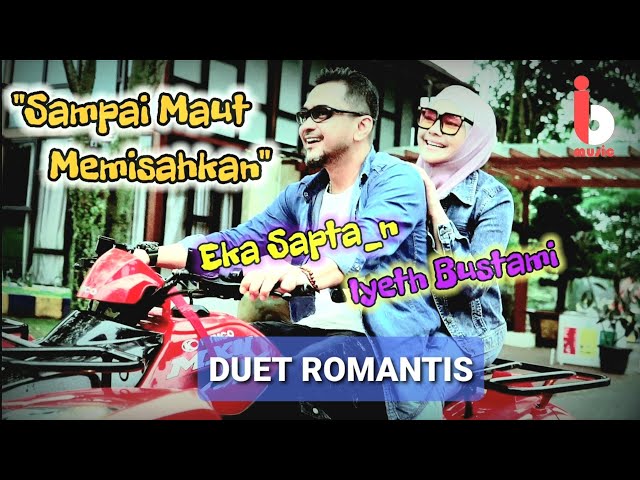 Lagu Duet Romantis SAMPAI MAUT MEMISAHKAN - IYETH BUSTAMI Feat. EKA SAPTA_N - Official Music Video class=