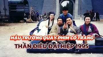 Hậu trường phim Thần Điêu Đại Hiệp 1995 ngày ấy I Cổ Thiên Lạc I Lý Nhược Đồng I