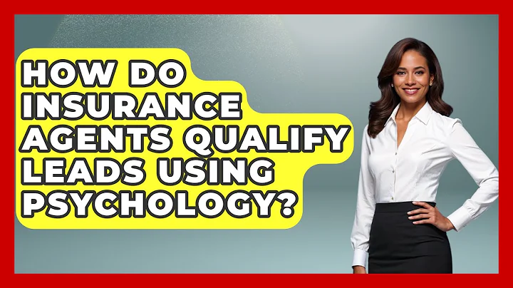How Do Insurance Agents Qualify Leads Using Psychology? - Insurance Agent Success Guide