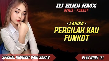 DJ PERGILAH KAU - LARISA FUNKOT | DJ CINTA YANG DULU MEKAR BERSEMI VIRAL TIKTOK | DJ SUDI RMX
