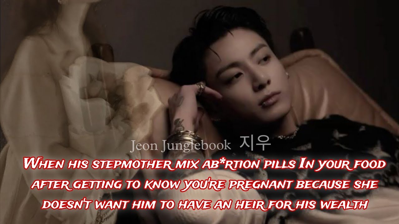 when his stepmother mix ab*rtion pills In your food||Jeon Junglebook 지우