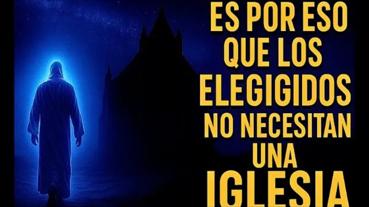 Los Elegidos de Dios no necesitan una iglesia o un templo   Vean el motivo