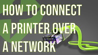 How To Connect a Printer Over a Network - Direct Connection and Local Network