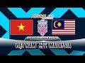 AFF Cup 2018 - Viet Nam vs Malaysia Luồng trực tiếp Full HD