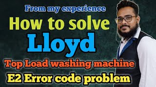 How to solve Lloyd Top Load Washing Machine E2 Error code problem|