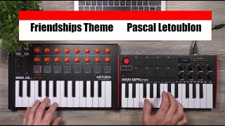 Friendships Theme Loop Akai MPKmini 3 Arturia Minilab MK2 Pascal Letoublon