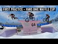 FIRST PRACTICE! VANS BMX WAFFLE CUP 2022