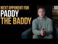 Paddy the Baddy's next opponent...