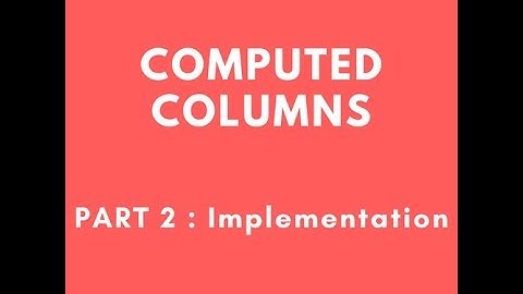 Computed Columns - Part 2: How to Use