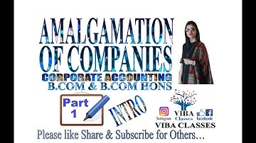 CORPORATE ACCOUNTING, INTRODUCTION, AMALGAMATION OF COMPANIES, INTRODUCTION, PART 1, B. COM., HONS