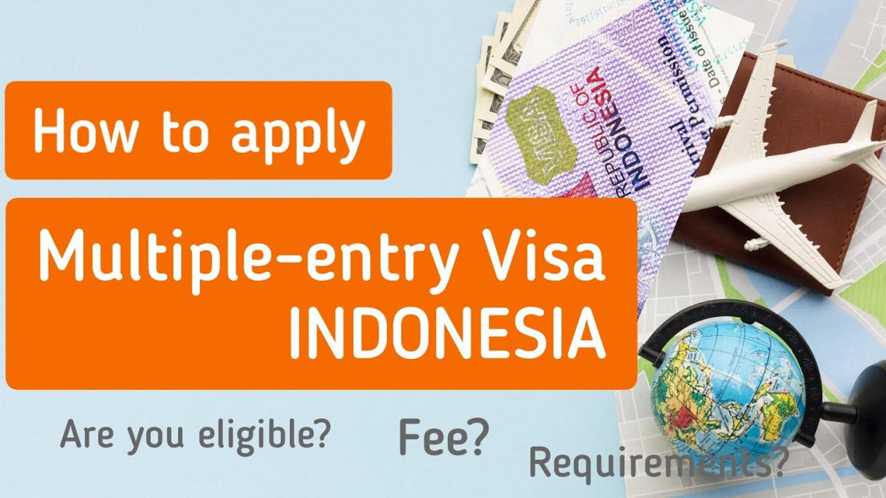 How to Apply Multiple Entry Visa Indonesia 2023 Are you Eligible? 
