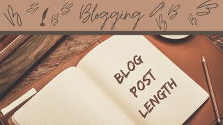 Ideal Blog Post Length - Beginner Questions