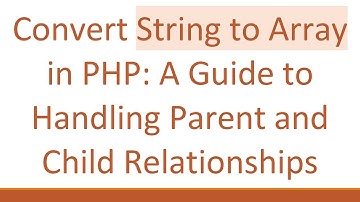 Convert String to Array in PHP: A Guide to Handling Parent and Child Relationships